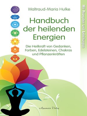 cover image of Handbuch der heilenden Energien. Die Heilkraft von Gedanken, Farben, Edelsteinen, Chakras und Pflanzenkräften